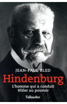 Hindenburg - l'homme qui a conduit hitler au pouvoir