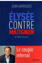 Elysee contre matignon - le couple infernal: de 1958 a nos jours