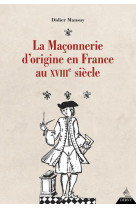 La maconnerie d'origine en france au xviiie siecle