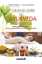 Le grand livre de l-ayurveda, sante/detox - stress, digestion, poids, toutes les solutions de la med