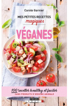 Mes petites recettes magiques veganes - 100 recettes healthy et faciles sans produits d'origine anim