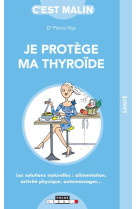 Je protege ma thyroide c-est malin - les solutions naturelles : alimentation, activite physique, aut