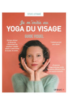 Je m-initie au yoga du visage - guide visuel