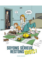 Soyons serieux, restons idiots ! - t01 - soyons serieux, restons idiots !