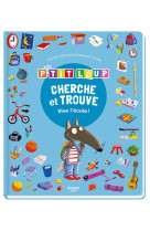 Cherche et trouve des tout-petits - p-tit loup - vive l-ecole !