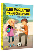 Les enquetes d'anatole bristol tome 3- voler n'est pas jouer - ne