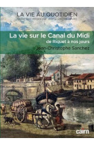 La vie au quotidien sur le canal du midi - de riquet a nos jours