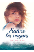 Suivre les vagues - tome 2 : au gre du vent