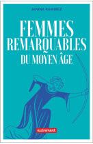 Femmes remarquables du moyen age - une nouvelle histoire du moyen age a travers les femmes qui en on