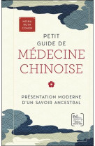 Petit guide de medecine chinoise - presentation moderne d'un savoir ancestral