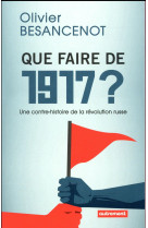 Que faire de 1917 ? - une contre-histoire de la revolution russe