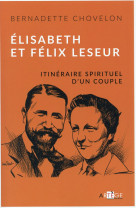 Elisabeth et felix leseur - itineraire spirituel d'un couple