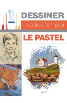 Dessiner mode d emploi : le pastel - illustrations, couleur