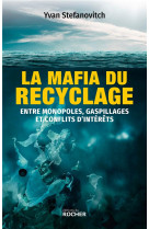 La mafia du recyclage - entre monopoles, gaspillages et conflits d'interets