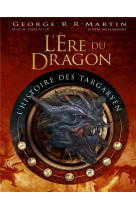 L-ere du dragon, l-histoire des targaryen - tome 1