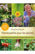 Homeopathie pour les plantes - guide pratique pour le soin des plantes d interieur, d exterieur...