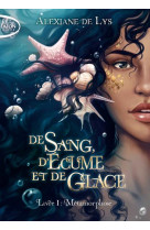 De sang, d-ecume et de glace - tome 1 metamorphose