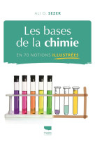 Les bases de la chimie en 70 notions illustrees