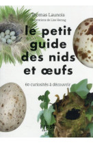 Le petit guide d'observation des nids et oeufs - 60 curiosites a decouvrir