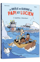 La drole de guerre de papi et lucien - tome 2 - expedition : l'atlantique !