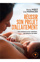 Reussir son projet d'allaitement - les solutions pour satisfaire les besoins de bebe