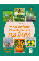 Mon enfant s-eveille dans la nature - 40 activites a realiser dehors 3-10 ans