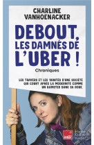 Debout, les damnes de l-uber - les travers et les vanites d-une societe, qui court apres la modernit