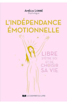 L-independance emotionnelle - libre d-etre soi et de choisir sa vie