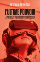 L-ultime pouvoir - la verite sur l-impact des reseaux sociaux