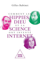 Comment les hippies, dieu et la science ont invente internet