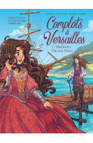 Complots à versailles - tome 7 madinina, l'île aux fleurs