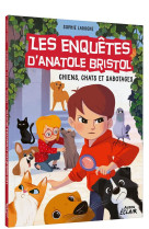 Les enquetes d-anatole bristol - t14 - les enquetes d-anatole bristol - chiens, chats et sabotages