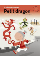 Petit dragon - une histoire d'aventures, d'amitie et de caracteres chinois