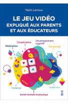 Le jeu vidéo expliqué aux parents et aux éducateurs