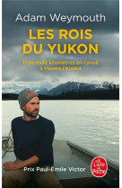 Les rois du yukon - trois mille kilometres en canoe a travers l-alaska