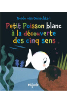 Petit poisson blanc a la decouverte des cinq sens