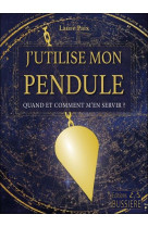 J'utilise mon pendule - quand et comment m'en servir ?