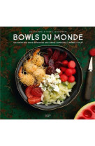 Bowls du monde - 100 recettes pour deguster des repas complets a meme le plat