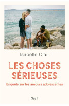 Les choses serieuses. enquete sur les amours adolescentes