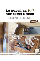 Le travail du bois aux outils à main