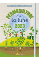 Permaculture avec la lune 2023 semer-planter-tailler-recolter