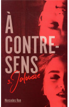 A contre-sens - tome 3 - jalousie