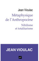 Metaphysique de l-anthropocene, 1. nihilisme et totalitarisme