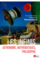 Les infinis - astronomie, mathematiques, philosophie