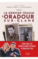 Le dernier témoin d'oradour-sur-glane