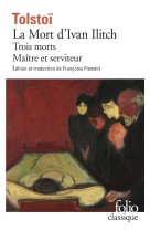 La mort d-ivan ilitch / maitre et serviteur / trois morts