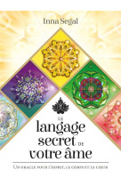 Le langage secret de votre ame - un oracle pour l-esprit, le corps et le coeur