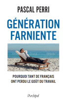 Generation farniente - pourquoi tant de francais ont perdu le gout du travail