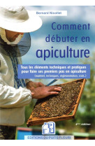 Comment debuter en apiculture ? - tous les elements techniques et pratiques pour faire ses premiers