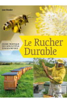 Le rucher durable - guide pratique de l-apiculteur d-aujourd-hui